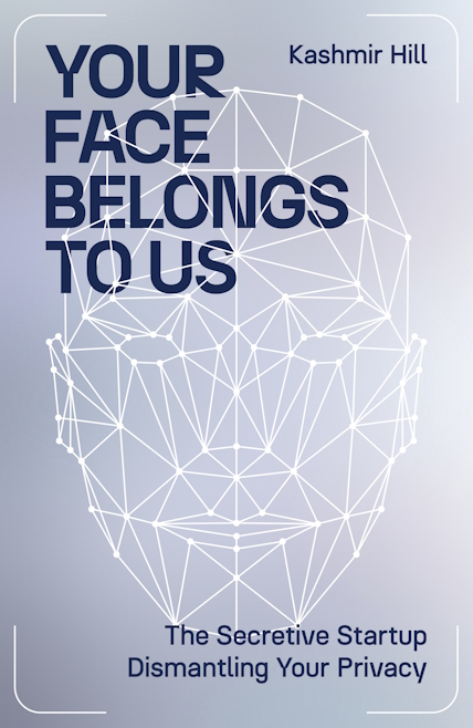 Book cover for Your Face Belongs to Us by Kashmir Hill.